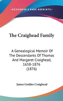 La famiglia Craighead: Memorie genealogiche dei discendenti di Thomas e Margaret Craighead, 1658-1876 (1876) - The Craighead Family: A Genealogical Memoir Of The Descendants Of Thomas And Margaret Craighead, 1658-1876 (1876)