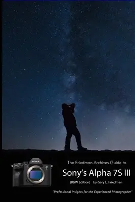 La guida degli archivi Friedman alla A7S III di Sony (edizione in bianco e nero) - The Friedman Archives Guide to Sony's A7S III (B&W Edition)