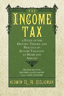 L'imposta sul reddito: Uno studio sulla storia, la teoria e la pratica della tassazione del reddito in patria e all'estero - The Income Tax: A Study of the History, Theory, and Practice of Income Taxation at Home and Abroad