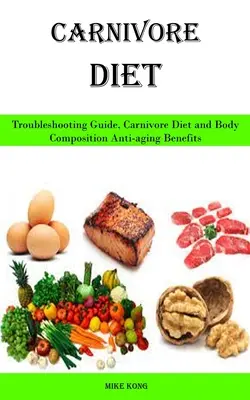 Dieta carnivora: Guida alla risoluzione dei problemi, Dieta carnivora e composizione corporea Benefici anti-invecchiamento - Carnivore Diet: Troubleshooting Guide, Carnivore Diet and Body Composition Anti-aging Benefits