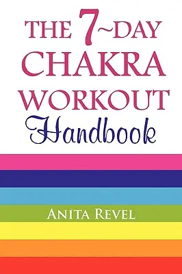 Il manuale per l'allenamento dei chakra in 7 giorni - The 7-Day Chakra Workout Handbook