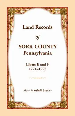Documenti catastali della contea di York, Pennsylvania, libri E e F, 1771-1775 - Land Records of York County, Pennsylvania, Libers E and F, 1771-1775