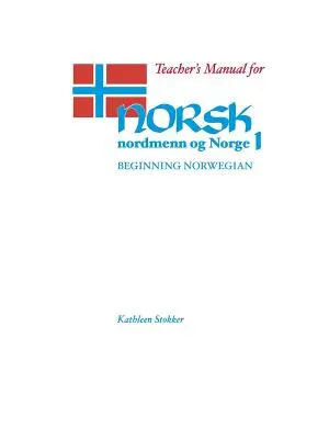 Manuale dell'insegnante per Norsk, Nordmenn Og Norge 1: Norvegese principiante - Teacher's Manual for Norsk, Nordmenn Og Norge 1: Beginning Norwegian