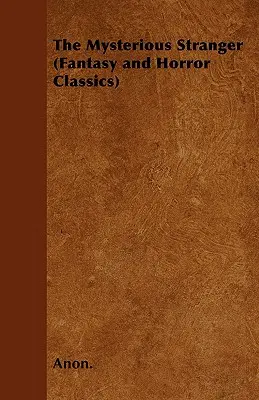 Lo straniero misterioso (Classici del fantasy e dell'horror) - The Mysterious Stranger (Fantasy and Horror Classics)