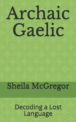 Il gaelico arcaico: decodificare una lingua perduta - Archaic Gaelic: Decoding a Lost Language