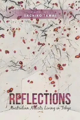 Riflessioni: Artisti australiani che vivono a Tokyo - Reflections: Australian Artists Living in Tokyo