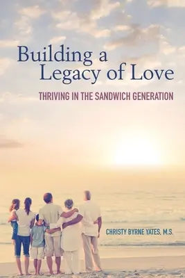 Costruire un'eredità d'amore: Vivere al meglio nella generazione sandwich - Building a Legacy of Love: Thriving in the Sandwich Generation