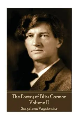 La poesia di Bliss Carman - Volume II: Canzoni dalla Vagabondia - The Poetry of Bliss Carman - Volume II: Songs From Vagabondia