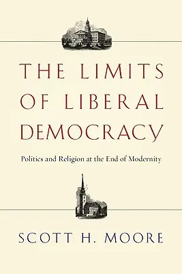 I limiti della democrazia liberale: Politica e religione alla fine della modernità - The Limits of Liberal Democracy: Politics and Religion at the End of Modernity