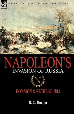 L'invasione della Russia da parte di Napoleone: Invasione e ritirata, 1812 - Napoleon's Invasion of Russia: Invasion & Retreat, 1812