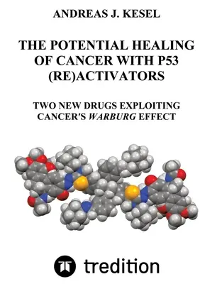 La potenziale guarigione del cancro con i (ri)attivatori di P53: Due nuovi farmaci che sfruttano l'effetto Warburg del cancro - The Potential Healing of Cancer with P53 (Re)Activators: Two New Drugs Exploiting Cancer's Warburg Effect