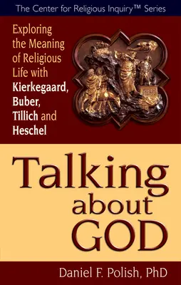 Parlare di Dio: Esplorare il significato della vita religiosa con Kierkegaard, Buber, Tillich e Heschel - Talking about God: Exploring the Meaning of Religious Life with Kierkegaard, Buber, Tillich and Heschel