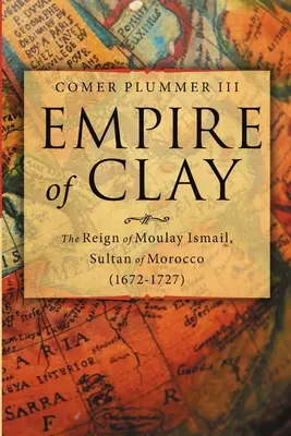 Impero d'argilla: Il regno di Moulay Ismail, sultano del Marocco (1672-1727) - Empire of Clay: The Reign of Moulay Ismail, Sultan of Morocco (1672-1727)