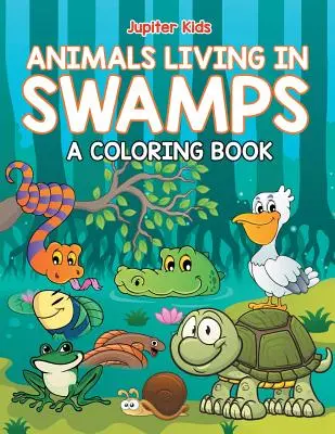 Animali che vivono nelle paludi (Un libro da colorare) - Animals Living in Swamps (A Coloring Book)