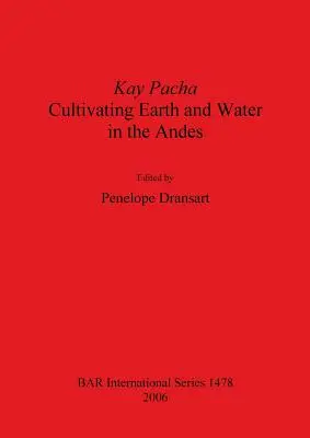 Kay Pacha: Coltivare la terra e l'acqua nelle Ande - Kay Pacha: Cultivating earth and water in the Andes