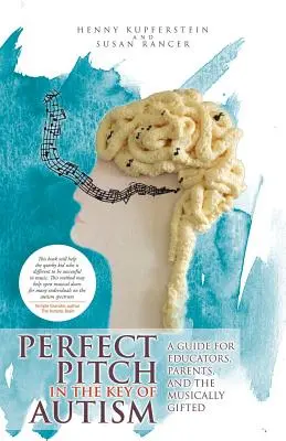 L'intonazione perfetta nella chiave dell'autismo: Una guida per educatori, genitori e persone musicalmente dotate - Perfect Pitch in the Key of Autism: A Guide for Educators, Parents, and the Musically Gifted