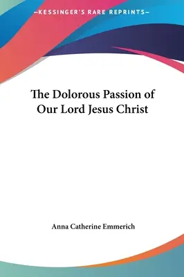 La dolorosa passione di Nostro Signore Gesù Cristo - The Dolorous Passion of Our Lord Jesus Christ