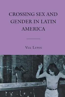 Attraversare il sesso e il genere in America Latina - Crossing Sex and Gender in Latin America