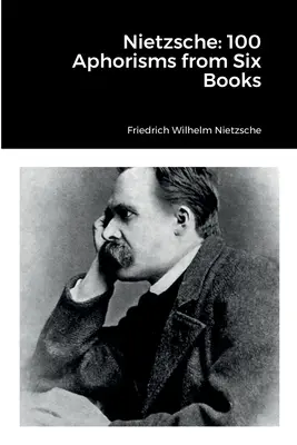 Nietzsche: 100 aforismi da sei libri - Nietzsche: 100 Aphorisms from Six Books