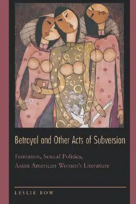 Tradimento e altri atti di sovversione: Femminismo, politica sessuale, letteratura femminile asiatico-americana - Betrayal and Other Acts of Subversion: Feminism, Sexual Politics, Asian American Women's Literature