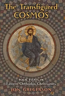L'universo trasfigurato: Quattro saggi sul cristianesimo orientale ortodosso - The Transfigured Universe: Four Essays in Eastern Orthodox Christianity