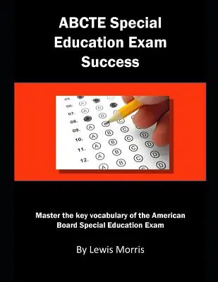 Successo dell'esame di educazione speciale Abcte: Padroneggiare il vocabolario chiave dell'esame di Educazione speciale dell'American Board - Abcte Special Education Exam Success: Master the Key Vocabulary of the American Board Special Education Exam
