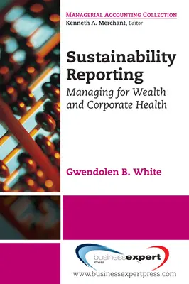 Reporting di sostenibilità: Gestire la ricchezza e la salute aziendale - Sustainability Reporting: Managing for Wealth and Corporate Health