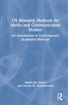 UX Research Methods for Media and Communication Studies: Introduzione ai metodi qualitativi contemporanei - UX Research Methods for Media and Communication Studies: An Introduction to Contemporary Qualitative Methods