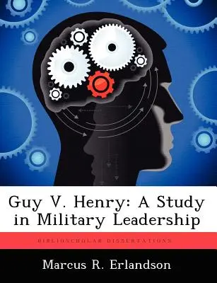 Guy V. Henry: Uno studio sulla leadership militare - Guy V. Henry: A Study in Military Leadership