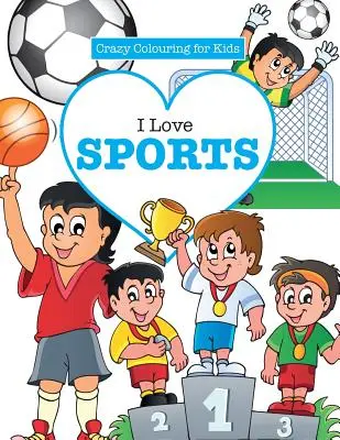 Amo lo sport! (Libro da colorare per bambini) - I Love Sports! ( Crazy Colouring For Kids)