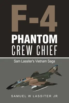 Capo equipaggio di un F-4 Phantom: La saga del Vietnam di Sam Lassiter - F-4 Phantom Crew Chief: Sam Lassiter's Vietnam Saga