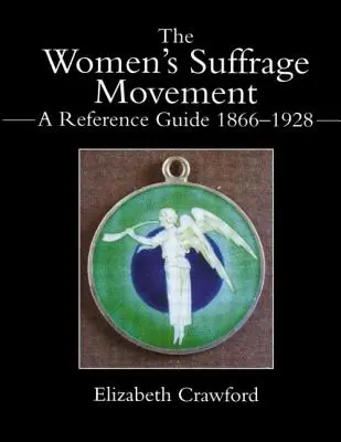 Il movimento per il suffragio femminile: Una guida di riferimento 1866-1928 - The Women's Suffrage Movement: A Reference Guide 1866-1928