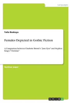 Le donne nella narrativa gotica: Un confronto tra Jane Eyre di Charlotte Bront e Christine di Stephen King - Females Depicted in Gothic Fiction: A Comparison between Charlotte Bront's Jane Eyre and Stephen King's Christine