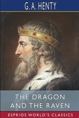 Il drago e il corvo (Esprios Classics): ovvero, I giorni di re Alfredo - The Dragon and the Raven (Esprios Classics): or, The Days of King Alfred