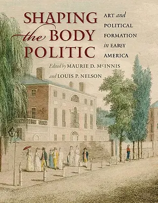Dare forma al corpo politico: Arte e formazione politica nella prima America - Shaping the Body Politic: Art and Political Formation in Early America