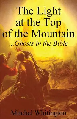 La luce in cima alla montagna: I fantasmi nella Bibbia - The Light at the Top of the Mountain: Ghosts in the Bible
