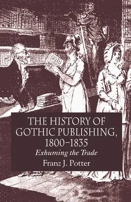 Storia dell'editoria gotica, 1800-1835: Esumare il commercio - The History of Gothic Publishing, 1800-1835: Exhuming the Trade