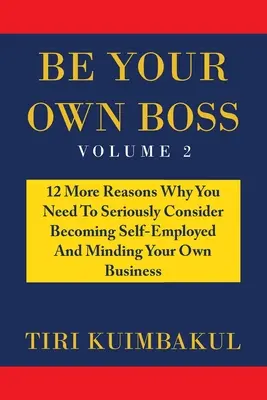 Be Your Own Boss: altri 12 motivi per cui dovete prendere seriamente in considerazione l'idea di diventare lavoratori autonomi e di gestire la vostra attività in proprio - Be Your Own Boss: 12 More Reasons Why You Need to Seriously Consider Becoming Self-Employed and Minding Your Own Business