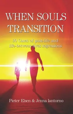 Quando le anime passano: 30 casi di regressioni di vite passate e tra vite diverse - When souls transition: 30 Cases of past-life and life-between-lives regressions