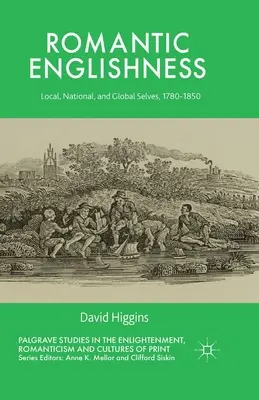 L'inglesità romantica: Sé locali, nazionali e globali, 1780-1850 - Romantic Englishness: Local, National, and Global Selves, 1780-1850
