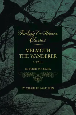 Melmoth il vagabondo: Un racconto in quattro volumi - Melmoth the Wanderer: A Tale - In Four Volumes
