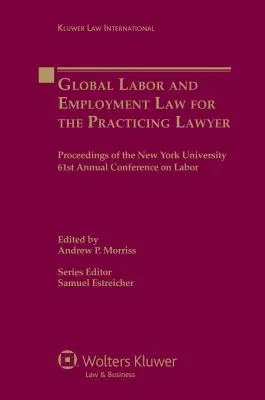 Diritto globale del lavoro e dell'occupazione per l'avvocato praticante: Atti della 61a Conferenza annuale sul lavoro della New York University - Global Labor and Employment Law for the Practicing Lawyer: Proceedings of the New York University 61st Annual Conference on Labor