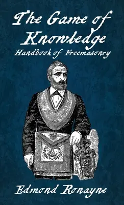 Il gioco della conoscenza Manuale di Massoneria Ronayne Copertina rigida - The Game Of Knowledge Handbook Of Freemasonry Ronayne Hardcover