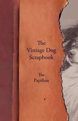 L'annuario dei cani d'epoca - Il Papillon - The Vintage Dog Scrapbook - The Papillon