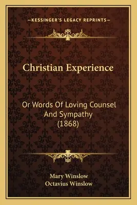 Esperienza cristiana: O parole di amorevole consiglio e simpatia (1868) - Christian Experience: Or Words Of Loving Counsel And Sympathy (1868)