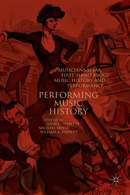 Interpretare la storia della musica: I musicisti parlano in prima persona della storia della musica e della sua esecuzione - Performing Music History: Musicians Speak First-Hand about Music History and Performance