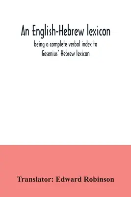 Lessico inglese-ebraico, indice verbale completo del lessico ebraico di Gesenius - An English-Hebrew lexicon, being a complete verbal index to Gesenius' Hebrew lexicon