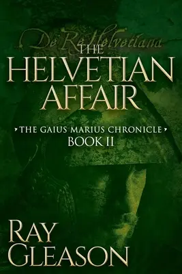 L'affare elvetico: Libro II della Cronaca di Gaio Mario - The Helvetian Affair: Book II of the Gaius Marius Chronicle