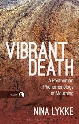 La morte vibrante: Una fenomenologia postumana del lutto - Vibrant Death: A Posthuman Phenomenology of Mourning