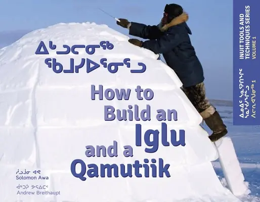 Come costruire un Iglu e un Qamutiik: strumenti e tecniche Inuit - How to Build an Iglu and a Qamutiik: Inuit Tools and Techniques